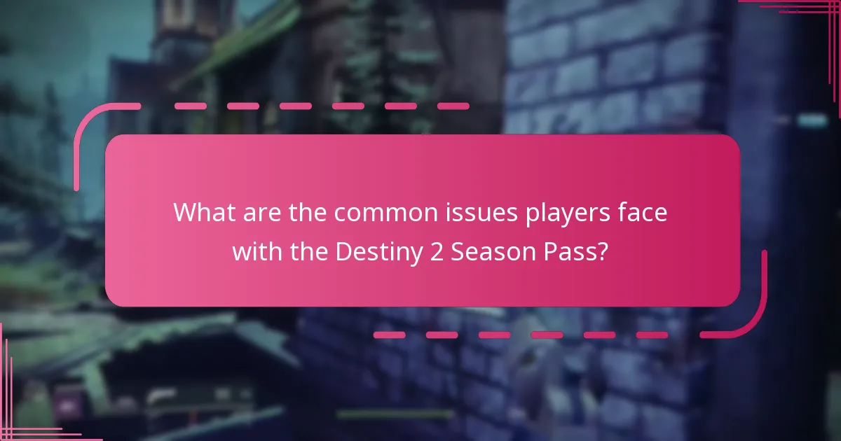 What are the common issues players face with the Destiny 2 Season Pass?